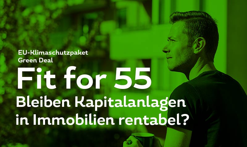 „Fit for 55“ – Bleiben Kapitalanlagen in Immobilien rentabel?